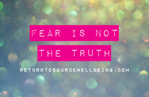 Fear is not the truth